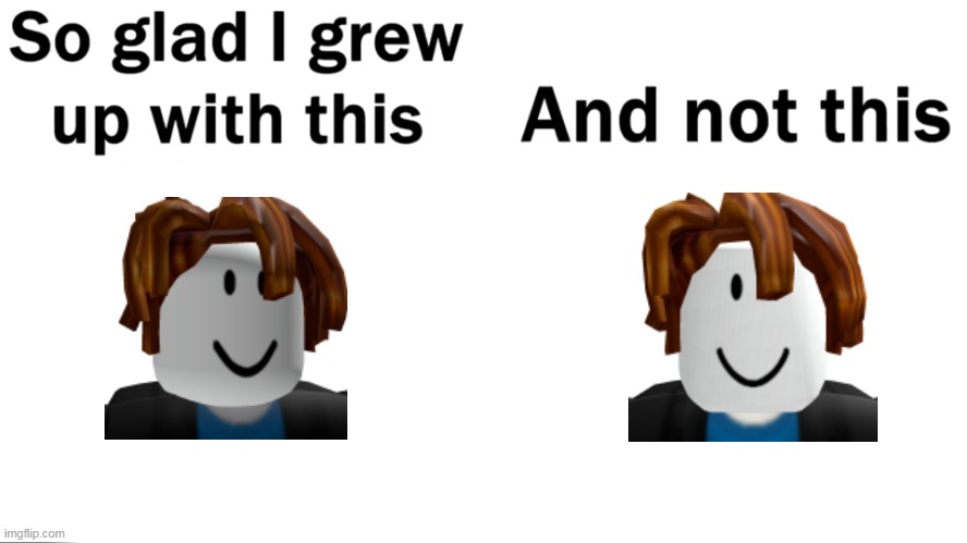 So glad I grew up with this | image tagged in so glad i grew up with this,roblox | made w/ Imgflip meme maker