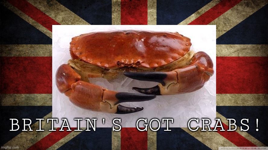 BRITAIN'S GOT CRABS! | made w/ Imgflip meme maker