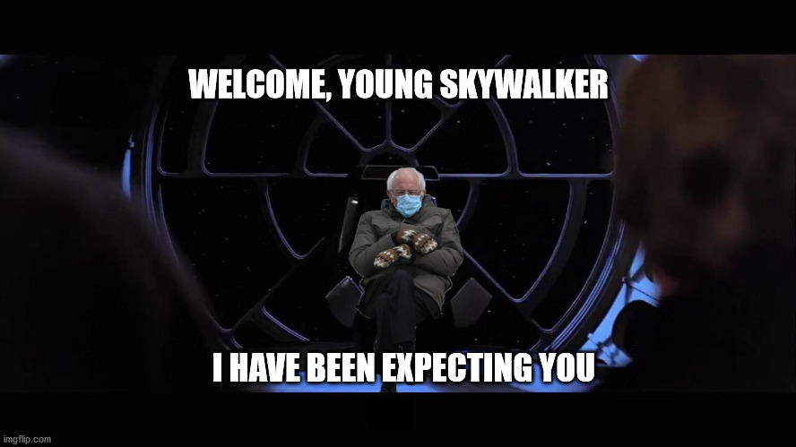 The Emperor reveals himself | WELCOME, YOUNG SKYWALKER; I HAVE BEEN EXPECTING YOU | image tagged in bernie sanders,star wars,funny | made w/ Imgflip meme maker