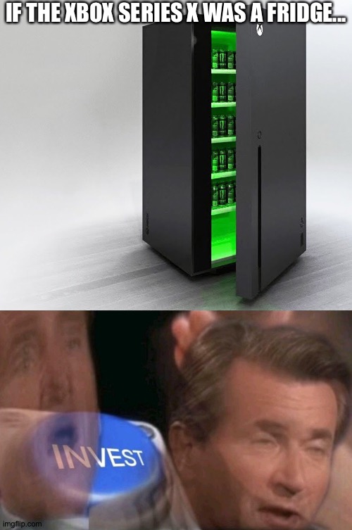Anybody want this fridge | IF THE XBOX SERIES X WAS A FRIDGE... | image tagged in invest,memes,funny,xbox series x,fridge,gifs | made w/ Imgflip meme maker