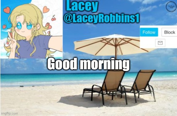 Lacey announcement template | Good morning | image tagged in lacey announcement template | made w/ Imgflip meme maker