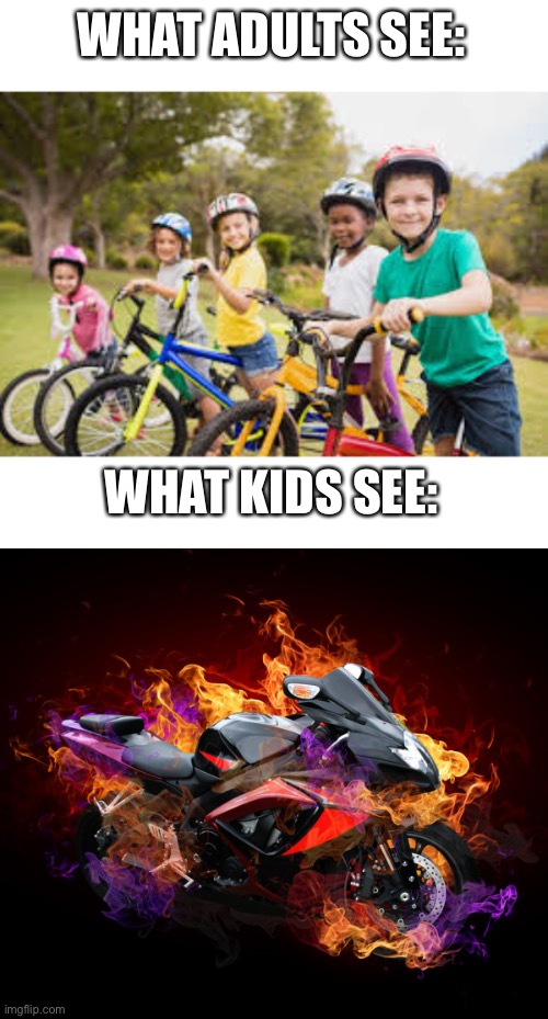 Why is this so relatable? | WHAT ADULTS SEE:; WHAT KIDS SEE: | image tagged in memes,funny,kids,parents,bikes | made w/ Imgflip meme maker