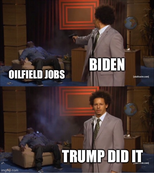 It looks like he plans to empower OPEC by destroying jobs here. And of course he blames Trump. | BIDEN; OILFIELD JOBS; TRUMP DID IT | image tagged in memes,who killed hannibal,biden the job killer | made w/ Imgflip meme maker