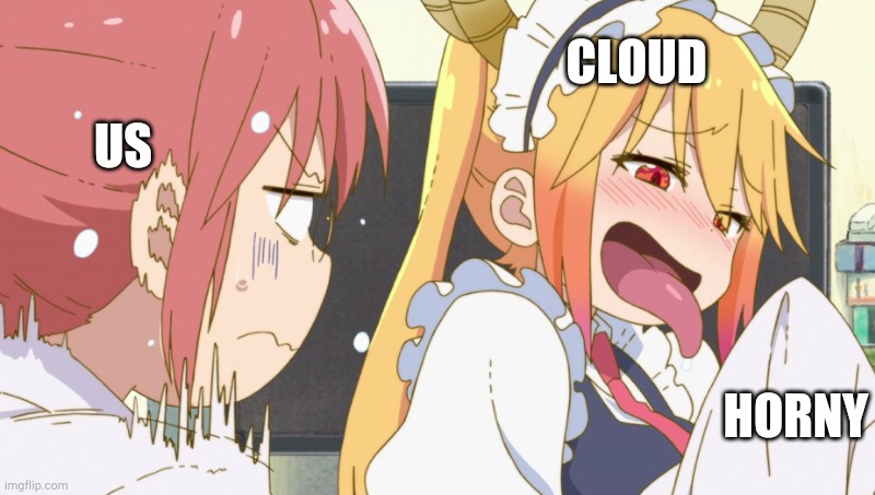 US CLOUD HORNY | image tagged in tohru and kobayashi | made w/ Imgflip meme maker