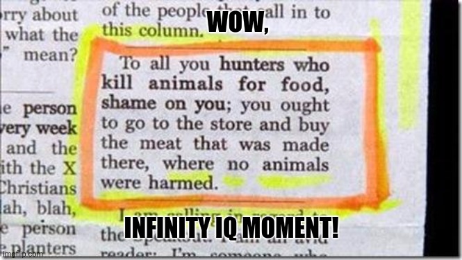 No Animals Were Harmed in the Making of This Dead Animal | WOW, INFINITY IQ MOMENT! | image tagged in memes,infinite iq,get smart | made w/ Imgflip meme maker