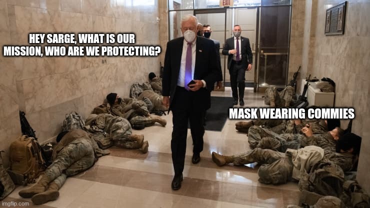 Knowing is half the Battle |  HEY SARGE, WHAT IS OUR MISSION, WHO ARE WE PROTECTING? MASK WEARING COMMIES | image tagged in national guard protects congress,knowing is half the battle,go joe,red guard,saving commies,sleep and protect | made w/ Imgflip meme maker
