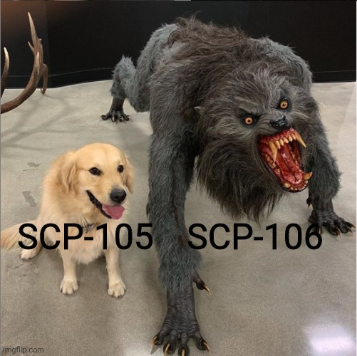 dog vs werewolf | SCP-106; SCP-105 | image tagged in dog vs werewolf,scp meme,scp | made w/ Imgflip meme maker