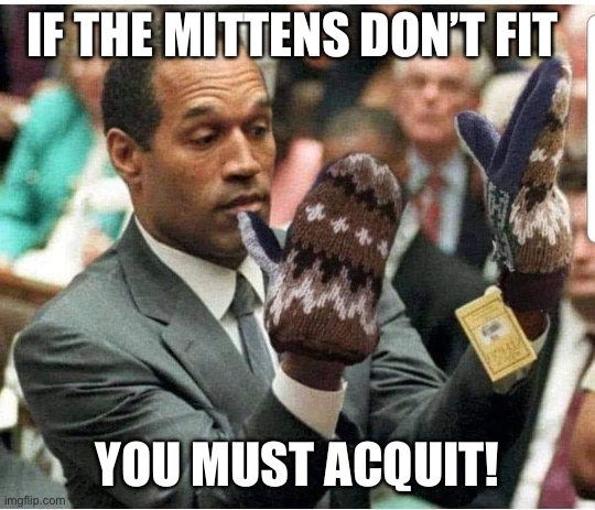 OJ in Bernie gloves | IF THE MITTENS DON’T FIT; YOU MUST ACQUIT! | image tagged in bernie gloves | made w/ Imgflip meme maker