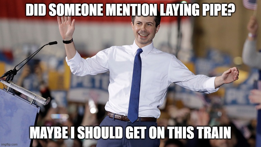 Pete Buttigieg | DID SOMEONE MENTION LAYING PIPE? MAYBE I SHOULD GET ON THIS TRAIN | image tagged in pete buttigieg | made w/ Imgflip meme maker