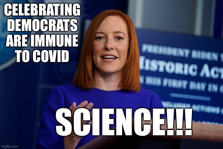 Science | CELEBRATING DEMOCRATS ARE IMMUNE TO COVID; SCIENCE!!! | image tagged in covid-19,wear a mask,unmasked | made w/ Imgflip meme maker
