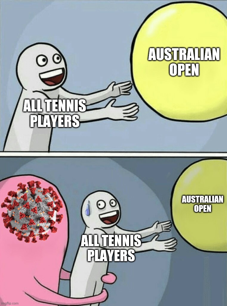 ... | AUSTRALIAN OPEN; ALL TENNIS PLAYERS; AUSTRALIAN OPEN; ALL TENNIS PLAYERS | image tagged in memes,running away balloon,australian open,tennis,coronavirus,covid-19 | made w/ Imgflip meme maker