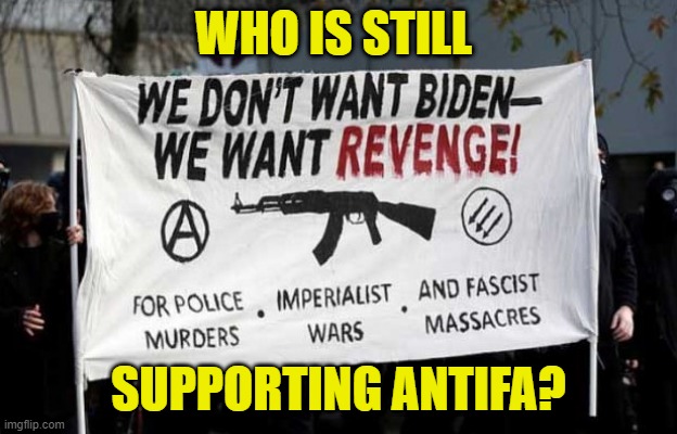 antifa | WHO IS STILL; SUPPORTING ANTIFA? | image tagged in antifa | made w/ Imgflip meme maker