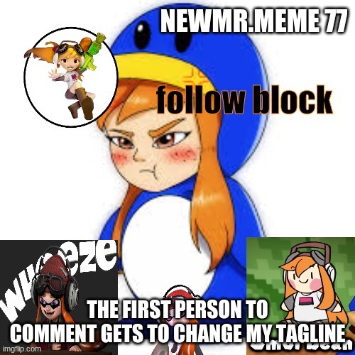 newmr.meme 77 meggy announcement | THE FIRST PERSON TO COMMENT GETS TO CHANGE MY TAGLINE | image tagged in newmr meme 77 meggy announcement,memes | made w/ Imgflip meme maker