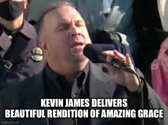 Girth Brooks | KEVIN JAMES DELIVERS BEAUTIFUL RENDITION OF AMAZING GRACE | image tagged in garth brooks,amazing grace,inauguration,kevin james,paul blart | made w/ Imgflip meme maker
