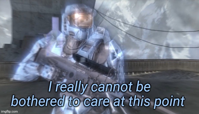 New Template | image tagged in i really cannot be bothered to care at this point | made w/ Imgflip meme maker