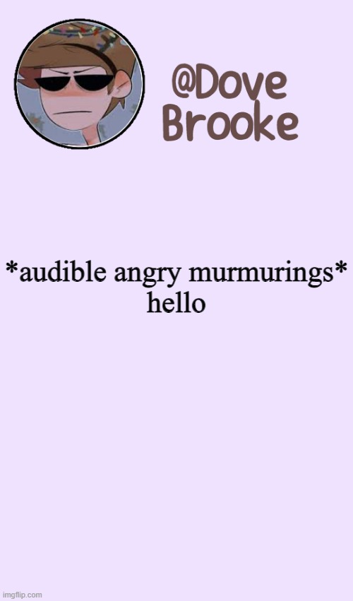 Dove's Festive Announcement Template | *audible angry murmurings*
hello | made w/ Imgflip meme maker