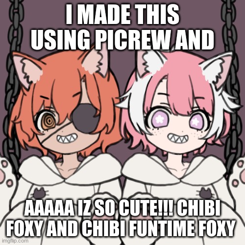 Baby foxy and Baby funtime foxy iz so cute! | I MADE THIS USING PICREW AND; AAAAA IZ SO CUTE!!! CHIBI FOXY AND CHIBI FUNTIME FOXY | image tagged in cute,fnaf,foxy | made w/ Imgflip meme maker