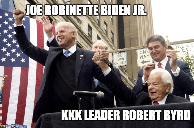 JOE ROBINETTE BIDEN JR. KKK LEADER ROBERT BYRD | made w/ Imgflip meme maker