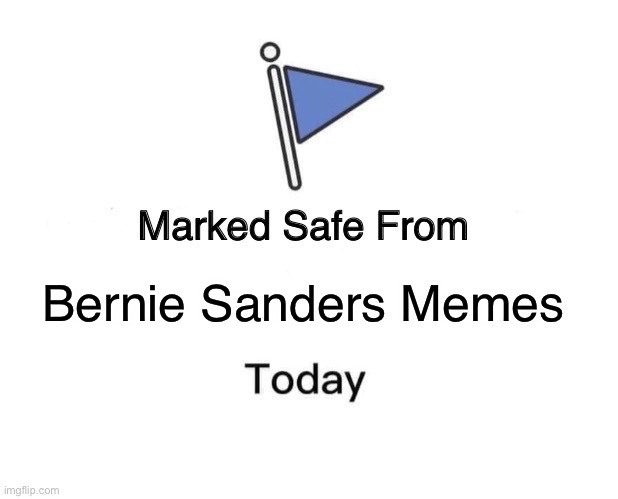 Marked | Bernie Sanders Memes | image tagged in memes,marked safe from | made w/ Imgflip meme maker