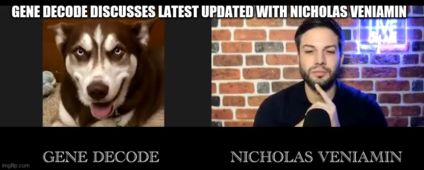 GENE DECODE DISCUSSES LATEST UPDATED WITH NICHOLAS VENIAMIN | image tagged in politics | made w/ Imgflip meme maker