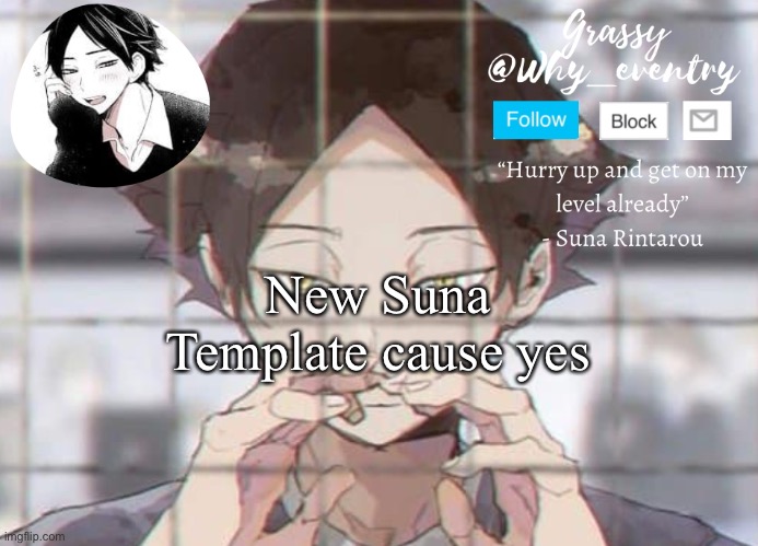 Lol | New Suna Template cause yes | image tagged in suna temp | made w/ Imgflip meme maker