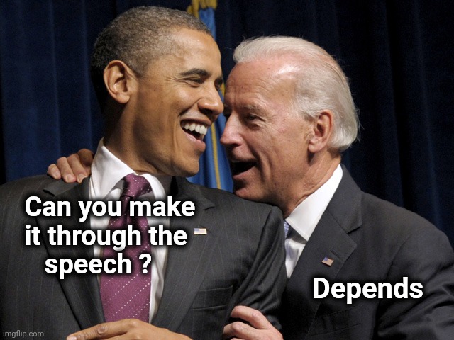 Obama & Biden laugh | Can you make
 it through the
    speech ? Depends | image tagged in obama biden laugh | made w/ Imgflip meme maker