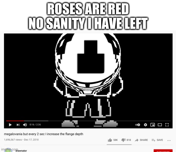 nice lines | ROSES ARE RED
NO SANITY I HAVE LEFT | image tagged in memes,funny,sans,undertale,poetry | made w/ Imgflip meme maker