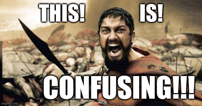 Leonides 300 Confusing 001 | THIS!              IS! CONFUSING!!! | image tagged in memes,sparta leonidas | made w/ Imgflip meme maker