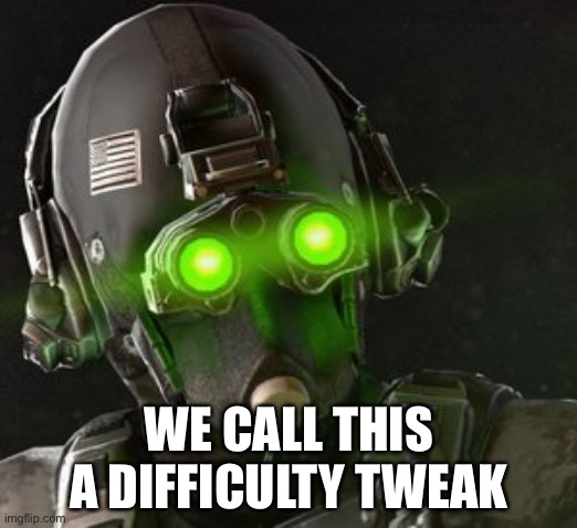 Cloaker | WE CALL THIS A DIFFICULTY TWEAK | image tagged in cloaker | made w/ Imgflip meme maker