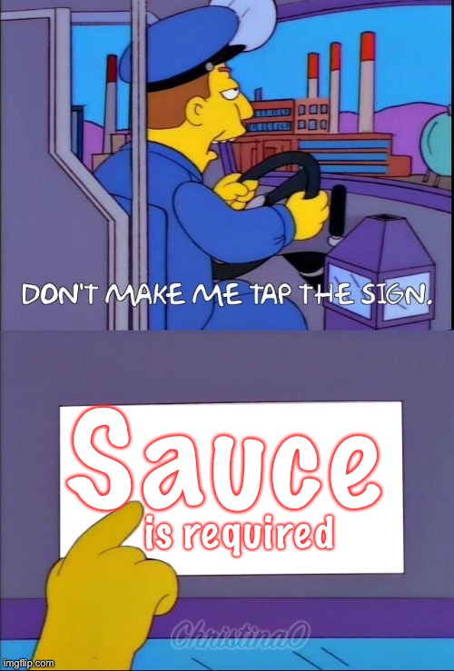 Sauce is required | is required; Sauce | image tagged in don't make me tap the sign,sauce,anime,manga,anime meme,the simpsons | made w/ Imgflip meme maker