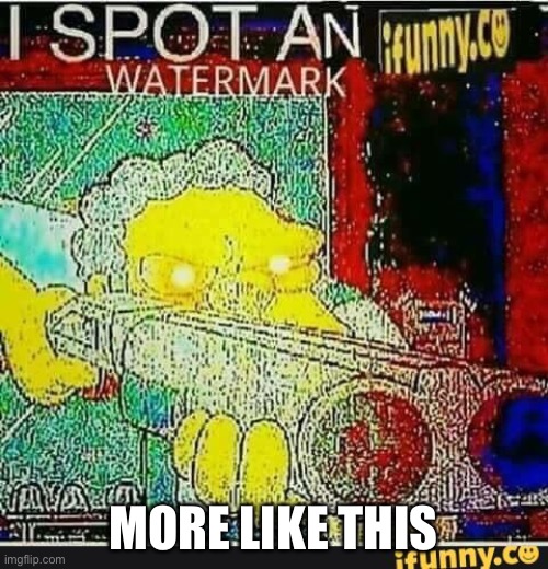 I spot an ifunny watermark | MORE LIKE THIS | image tagged in i spot an ifunny watermark | made w/ Imgflip meme maker