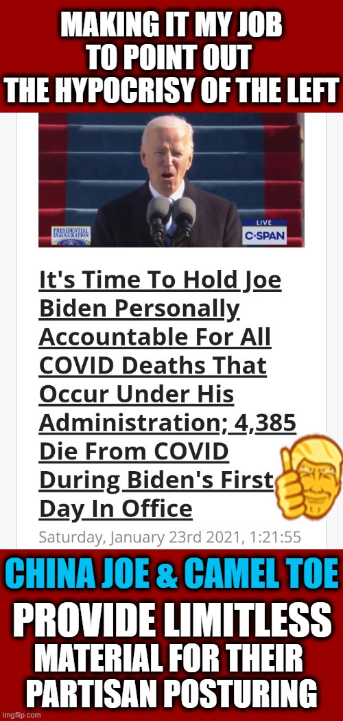 HOW Can You Leftists Support The Blatantly Obvious & Biased Stupidity? | MAKING IT MY JOB TO POINT OUT 
THE HYPOCRISY OF THE LEFT; CHINA JOE & CAMEL TOE; PROVIDE LIMITLESS; MATERIAL FOR THEIR 
PARTISAN POSTURING | image tagged in politics,democratic socialism,liberalism,joe biden,kamala harris,liberal hypocrisy | made w/ Imgflip meme maker