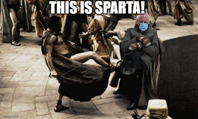 Bernie mittens discovers Sparta | THIS IS SPARTA! | image tagged in sparta kick | made w/ Imgflip meme maker