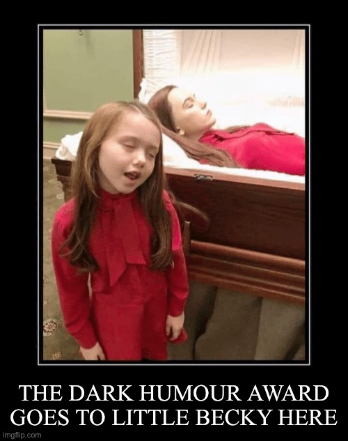 THE DARK HUMOUR AWARD GOES TO LITTLE BECKY HERE | made w/ Imgflip meme maker