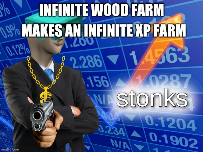 Stonks | MAKES AN INFINITE XP FARM; INFINITE WOOD FARM | image tagged in stonks,minecraft | made w/ Imgflip meme maker