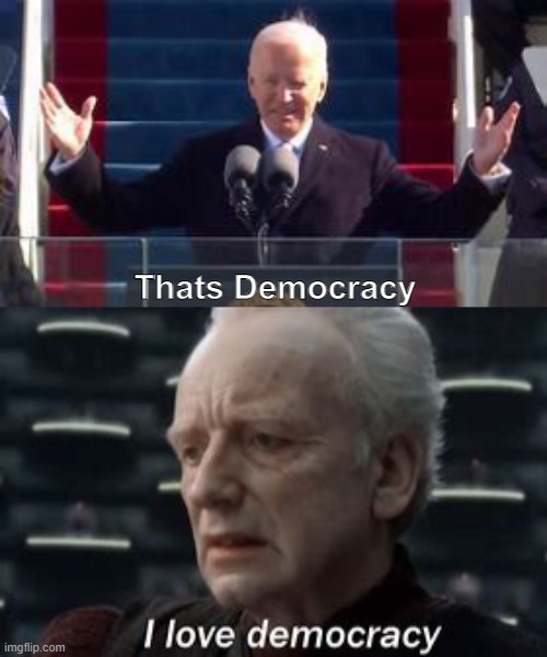 Democracy | Thats Democracy | image tagged in joe biden,palpatine | made w/ Imgflip meme maker