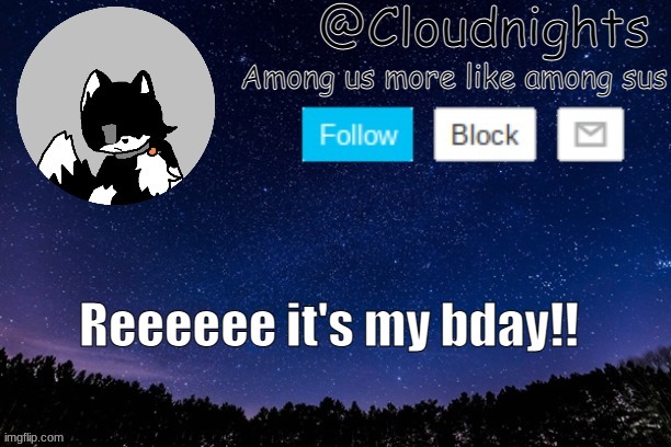 *dabs like it's 2016* | Reeeeee it's my bday!! | image tagged in night temp | made w/ Imgflip meme maker