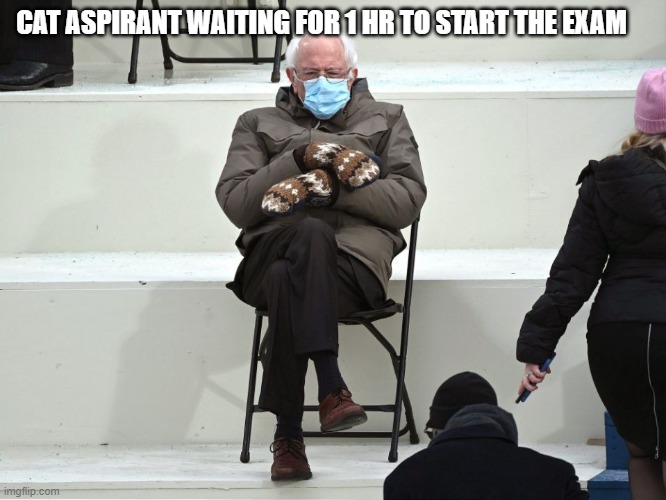 Bernie Sanders Mittens | CAT ASPIRANT WAITING FOR 1 HR TO START THE EXAM | image tagged in bernie sanders mittens | made w/ Imgflip meme maker