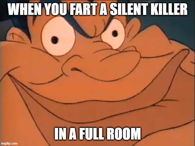 You've going to have same same face in the same situation. NGL | WHEN YOU FART A SILENT KILLER; IN A FULL ROOM | image tagged in fart,joke | made w/ Imgflip meme maker
