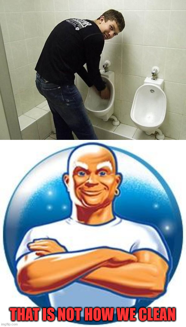 THAT IS NOT HOW WE CLEAN | image tagged in mr clean,you had one job | made w/ Imgflip meme maker