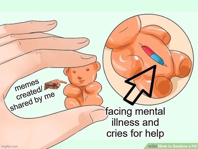 hidden/subliminal message | memes created/
shared by me; facing mental
illness and
cries for help | image tagged in wikihow hidden pill,mental illness | made w/ Imgflip meme maker
