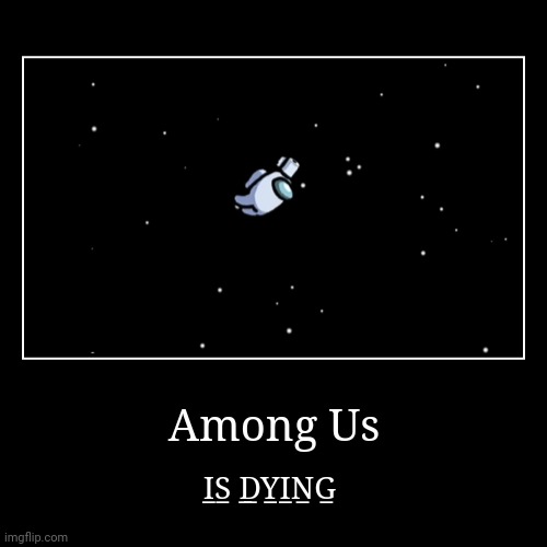 Among Us is... | image tagged in demotivationals,true story | made w/ Imgflip demotivational maker
