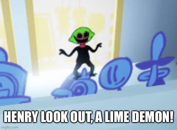 OH NO, HES LOOKING AT THE BATTLE HE CANT HEAR US- | HENRY LOOK OUT, A LIME DEMON! | made w/ Imgflip meme maker