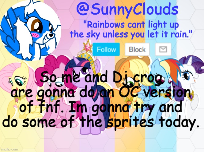 He's going the dad, and Im in the background. Someone else I think is doing the player. | So me and Dj crog are gonna do an OC version of fnf. Im gonna try and do some of the sprites today. | image tagged in clouddays mlp temp | made w/ Imgflip meme maker
