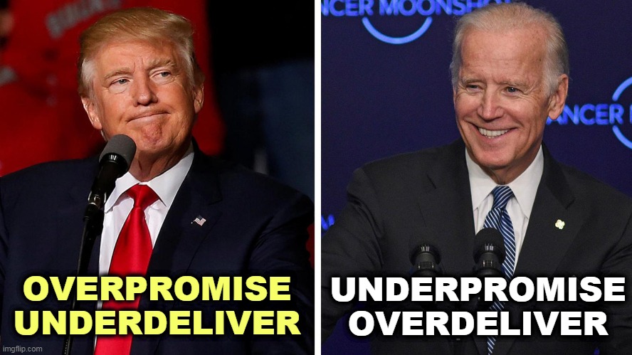 Trump has a lifetime record of blather. Joe actually means what he says. | UNDERPROMISE
OVERDELIVER; OVERPROMISE
UNDERDELIVER | image tagged in trump frown loser biden smile winner,trump,phony,biden,real | made w/ Imgflip meme maker