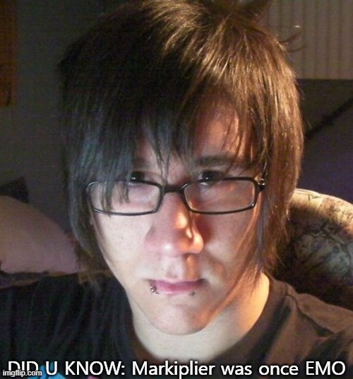 DID U KNOW: Markiplier was once EMO | image tagged in markiplier,emo,gamer,glasses | made w/ Imgflip meme maker