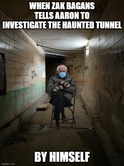 Ghost Adventures Aaron and Zak | WHEN ZAK BAGANS TELLS AARON TO INVESTIGATE THE HAUNTED TUNNEL; BY HIMSELF | image tagged in ghost adventures,ghosts,funny,spirits,haunted | made w/ Imgflip meme maker