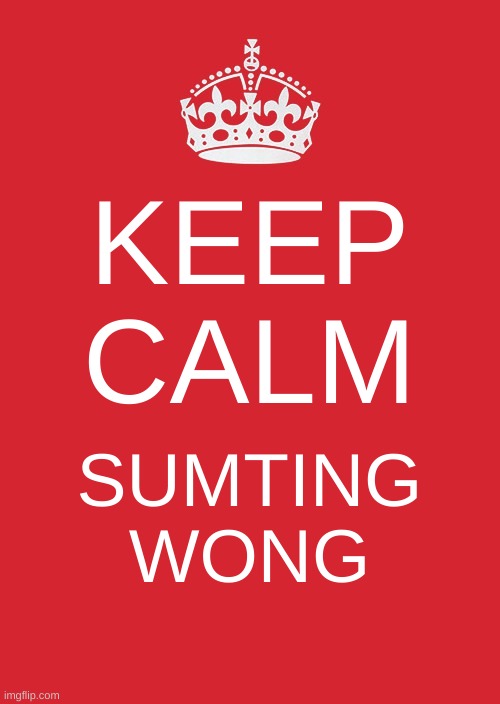 Keep Calm And Carry On Red | KEEP CALM; SUMTING WONG | image tagged in memes,keep calm and carry on red | made w/ Imgflip meme maker