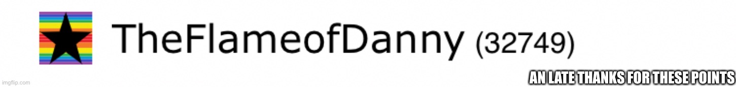 Forgot to do a thanks for 3,0000 points | AN LATE THANKS FOR THESE POINTS | made w/ Imgflip meme maker