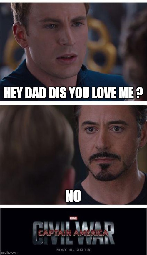 Marvel Civil War 1 Meme | HEY DAD DIS YOU LOVE ME ? NO | image tagged in memes,marvel civil war 1 | made w/ Imgflip meme maker